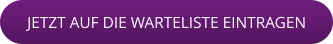 JETZT AUF DIE WARTELISTE EINTRAGEN