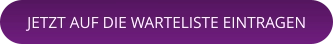 JETZT AUF DIE WARTELISTE EINTRAGEN