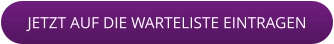 JETZT AUF DIE WARTELISTE EINTRAGEN
