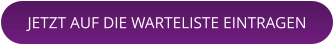 JETZT AUF DIE WARTELISTE EINTRAGEN